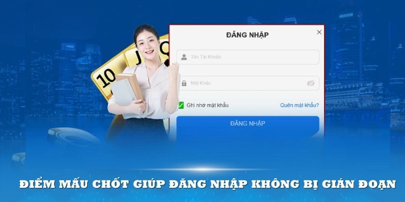 Lưu ý vài điểm mấu chốt giúp quá trình đăng nhập không bị gián đoạn