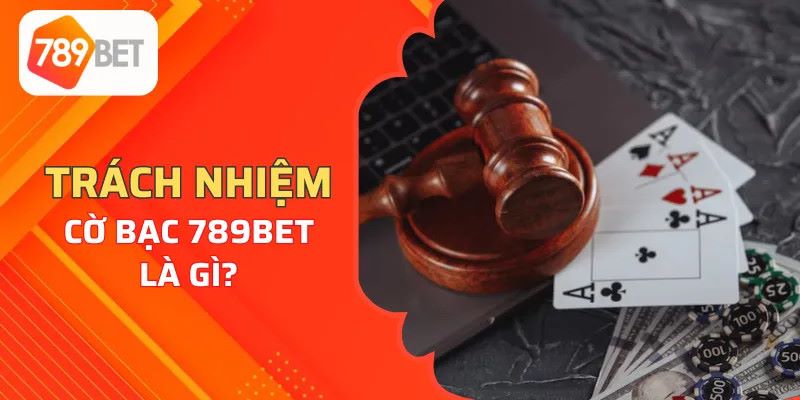 Trách nhiệm 789bet và các thông tin cơ bản liên quan